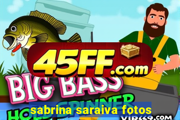 sabrina saraiva fotos